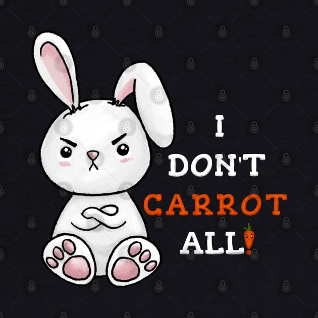 Grumpy Bunny - Kawaii Pun - I Don't Carrot All! by Fun4theBrain
